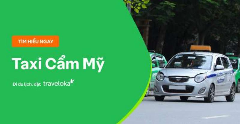Cách lựa chọn hãng taxi Cẩm Mỹ uy tín và an toàn khi đi lại