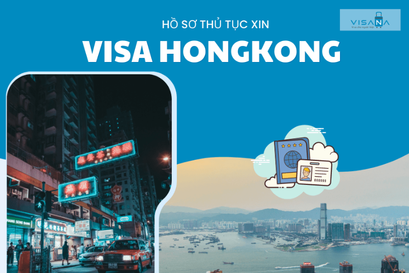 Bộ hồ sơ xin visa Hong Kong đầy đủ các giấy tờ cần thiết